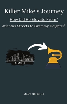 Paperback Killer Mike's Journey: How Did He Elevate From Atlanta's Streets to Grammy Heights?" Book