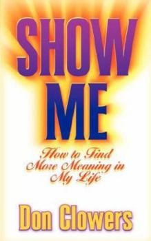 Paperback Show Me: How to Find More Meaning in My Life Book