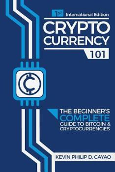 Paperback Cryptocurrency 101: The Beginner's Complete Guide to Bitcoin & Cryptocurrencies Book