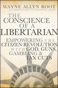 Hardcover The Conscience of a Libertarian: Empowering the Citizen Revolution with God, Guns, Gold and Tax Cuts Book