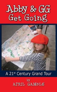 Paperback Abby and Gg Get Going a 21st Century Grand Tour Book