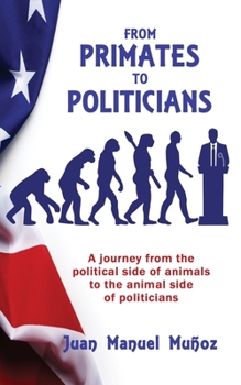 Paperback From Primates to Politicians: A journey from the political side of animals to the animal side of politicians Book