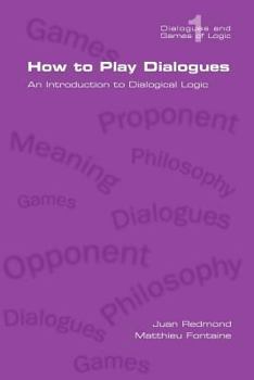 Paperback How to Play Dialogues. an Introduction to Dialogical Logic Book