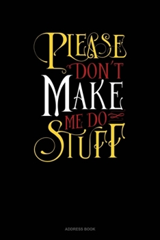Paperback Please Don`T Make Me Do Stuff: Address Book