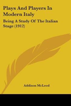 Paperback Plays And Players In Modern Italy: Being A Study Of The Italian Stage (1912) Book