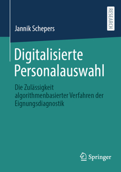 Paperback Digitalisierte Personalauswahl: Die Zulässigkeit Algorithmenbasierter Verfahren Der Eignungsdiagnostik [German] Book