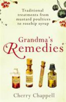 Paperback Grandma's Remedies: Traditional Treatments from Mustard Poultices to Rosehip Syrup Book