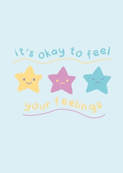 It's OK to feel your Feelings: "Childrens Emotions Journal"