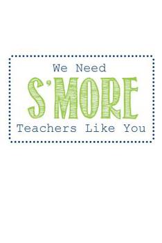 Paperback We Need S'more Teachers Like You: Teacher Gifts Book