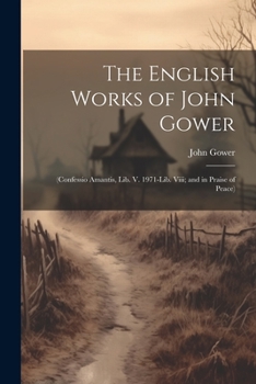 Paperback The English Works of John Gower: (Confessio Amantis, Lib. V. 1971-Lib. Viii; and in Praise of Peace) Book