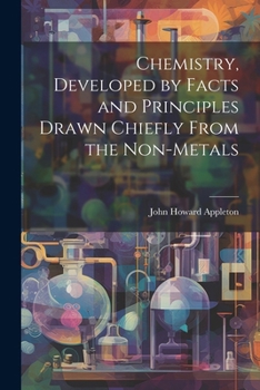 Paperback Chemistry, Developed by Facts and Principles Drawn Chiefly From the Non-metals Book