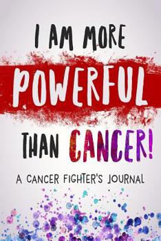 Paperback I am More Powerful Than Cancer: A Cancer Fighter's Journal Book