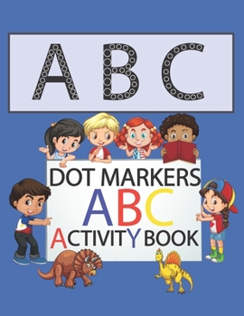 Paperback Dot markers abc activity book: Dot markers activity book abc animals daily life, Dot markers abc activity book, dot markers activity book abc animals Book