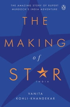 The Making of Star India: The Amazing Story of Rupert Murdoch's India Adventure