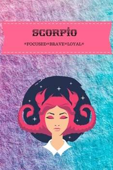 SCORPIO: FOCUSED*BRAVE*LOYAL