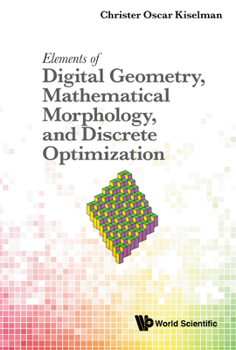 Hardcover Elements of Digital Geometry, Mathematical Morphology, and Discrete Optimization Book