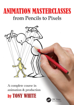 Paperback Animation Masterclasses: From Pencils to Pixels: A Complete Course in Animation & Production Book