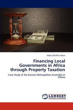 Financing Local Governments in Africa through Property Taxation: Case Study of the Kumasi Metropolitan Assembly in Ghana