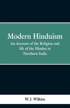 Modern Hinduism: Being an Account of the Religion and Life of the Hindus in Northern India