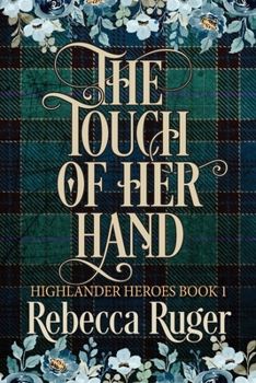 The Touch of Her Hand - Book #1 of the Highlander Heroes