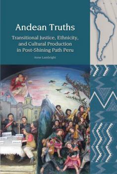 Paperback Andean Truths: Transitional Justice, Ethnicity, and Cultural Production in Post-Shining Path Peru Book