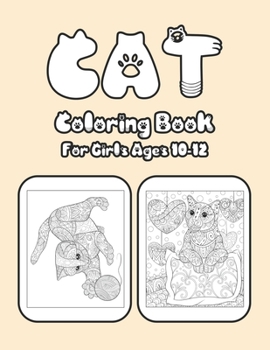 Cat Coloring Book For Girls Ages 10-12: Cat Book Of A Excellent Cat Coloring Book For Girls Ages 10-12(great Illustrations)