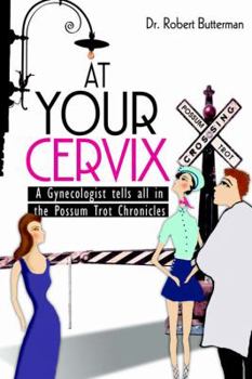 Paperback At Your Cervix: A Gynecologist tells all in the Possum Trot Chronicles Book