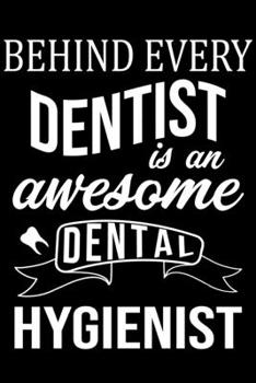 Paperback Behind Every Dentist Is An Awesome Dental Hygienist: Cute Dental Hygienist Lined journal Notebook, Great Accessories & Gift Idea for Dentist Lover. Li Book