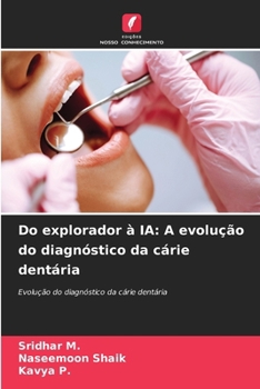 Do explorador à IA: A evolução do diagnóstico da cárie dentária (Portuguese Edition)