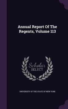 Hardcover Annual Report of the Regents, Volume 113 Book