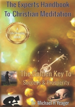 Paperback The Experts Handbook To Christian Meditation: The Golden Key to Success & Prosperity Book