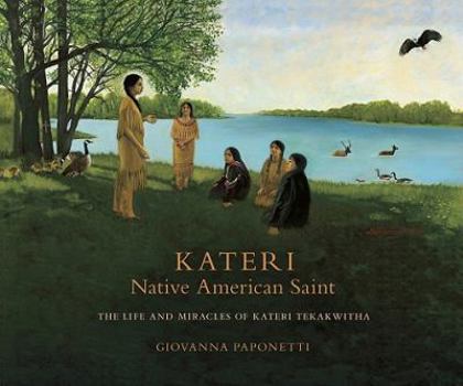 Hardcover Kateri Native American Saint: The Life and Miracles of Kateri Tekakwitha Book