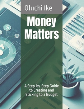 Money Matters: A Step-by-Step Guide to Creating and Sticking to a Budget (The Financial Freedom Series: Steps to Take Control of Your Money)