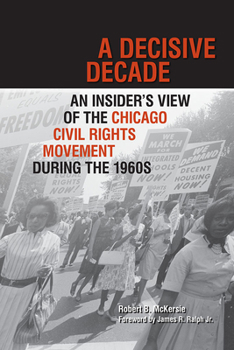 Hardcover A Decisive Decade: An Insider's View of the Chicago Civil Rights Movement During the 1960s Book