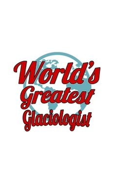 Paperback World's Greatest Glaciologist: Creative Glaciologist Notebook, Glacio Worker Journal Gift, Diary, Doodle Gift or Notebook - 6 x 9 Compact Size, 109 B Book