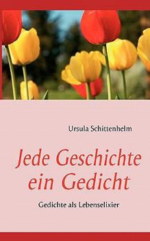 Paperback Jede Geschichte ein Gedicht: Gedichte als Lebenselixier [German] Book