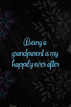 Paperback Being A Grandparent Is My Happily Ever After: All Purpose 6x9 Blank Lined Notebook Journal Way Better Than A Card Trendy Unique Gift Vintage Flowers a Book