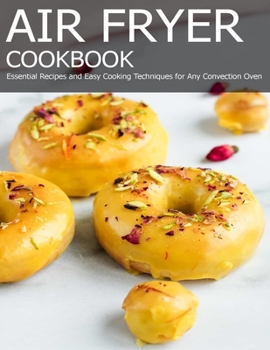 Paperback Air Fryer Cookbook: Essential Recipes and Easy Cooking Techniques for Any Convection Oven Book