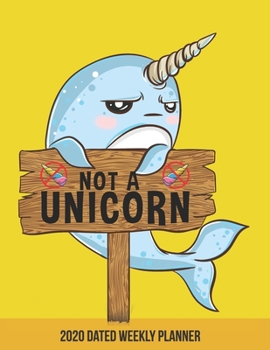 Paperback 2020 Weekly Planner Unicorn of the Sea Narwhal dated with to do not: Dated calendar with to do list yellow narwhal sea unicorn Book