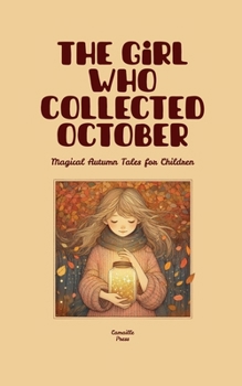 The Girl Who Collected October: Magical Autumn Tales for Children