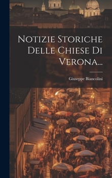 Hardcover Notizie Storiche Delle Chiese Di Verona... [Italian] Book