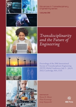 Transdisciplinarity and the Future of Engineering (Advances in Transdisciplinary Engineering, 28)