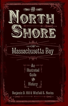 The North Shore of Massachusetts Bay: An Illustrated Guide and History