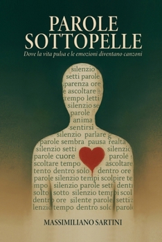 PAROLE SOTTOPELLE - Dove la vita pulsa e le emozioni diventano canzoni