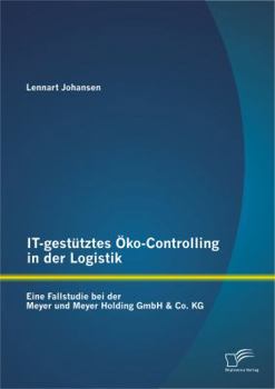Paperback IT-gestütztes Öko-Controlling in der Logistik: Eine Fallstudie bei der Meyer und Meyer Holding GmbH & Co. KG [German] Book