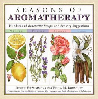 Hardcover Seasons of Aromatherapy: Hundreds of Restorative Recipes and Sensory Suggestions Book