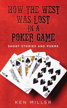 Paperback How the West Was Lost In a Poker Game: Short Stories and Poems Book