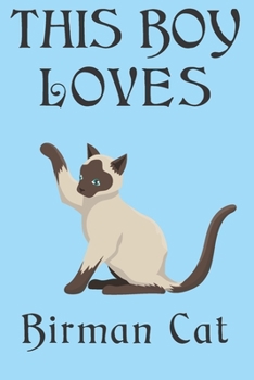 This Boy Loves Birman Cat  Notebook : Simple Notebook,  Awesome Gift For Boys , Decorative Journal for Birman Cat Lover: Notebook /Journal Gift,Decorative Pages,100 pages, 6x9, Soft cover, Mate Finish