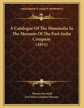 Paperback A Catalogue Of The Mammalia In The Museum Of The East-India Company (1851) Book