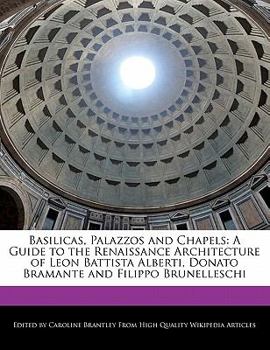 Paperback Basilicas, Palazzos and Chapels: A Guide to the Renaissance Architecture of Leon Battista Alberti, Donato Bramante and Filippo Brunelleschi Book